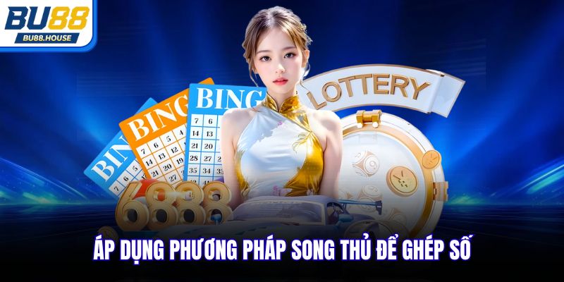 Áp dụng phương pháp song thủ để ghép số