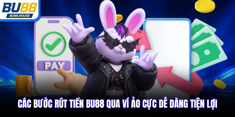 Các bước rút tiền BU88 qua ví ảo cực dễ dàng tiện lợi