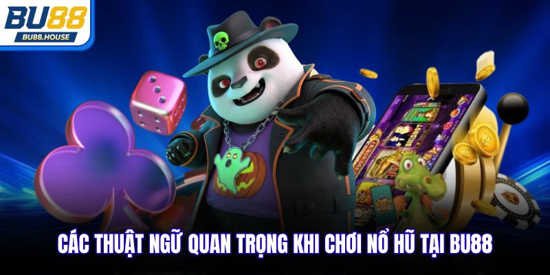 Các thuật ngữ quan trọng khi chơi nổ hũ tại BU88