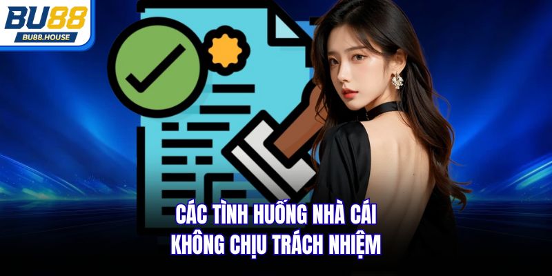 Các tình huống nhà cái không chịu trách nhiệm