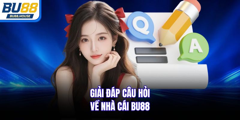 Giải đáp câu hỏi về nhà cái BU88