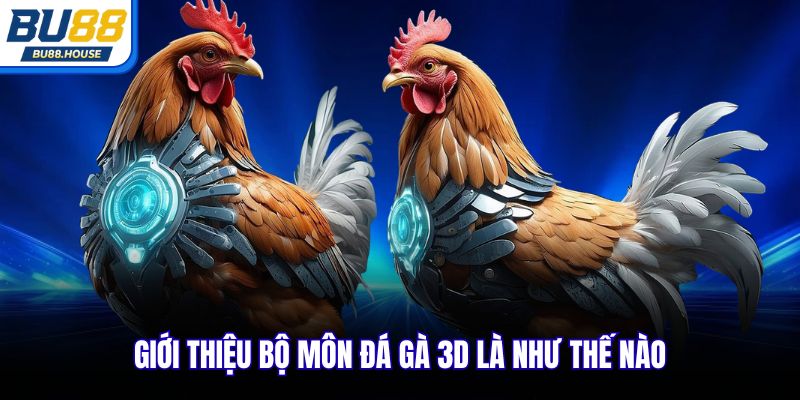 Giới thiệu bộ môn đá gà 3D là như thế nào