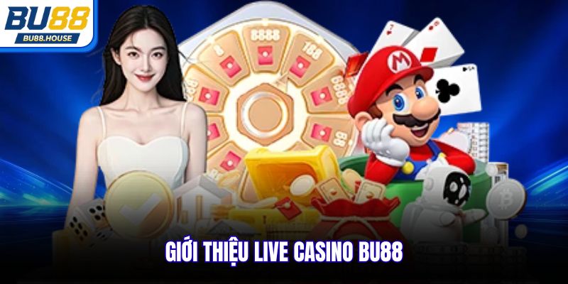 Giới thiệu live casino BU88