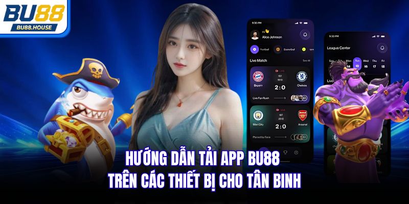 Hướng dẫn tải app Bu88 trên các thiết bị cho tân binh