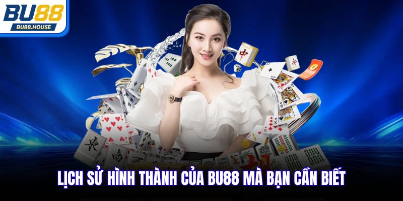 Lịch sử hình thành của BU88 mà bạn cần biết
