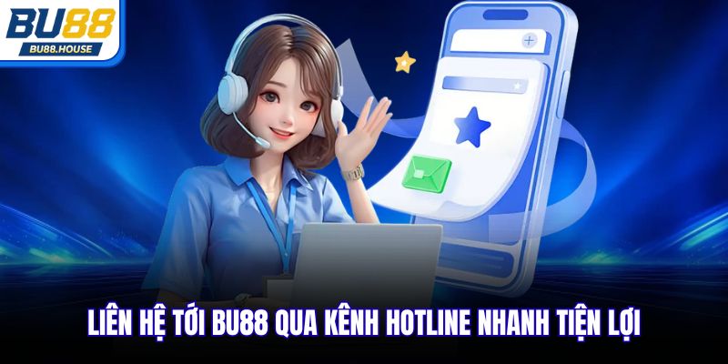 Liên hệ tới BU88 qua kênh hotline nhanh tiện lợi