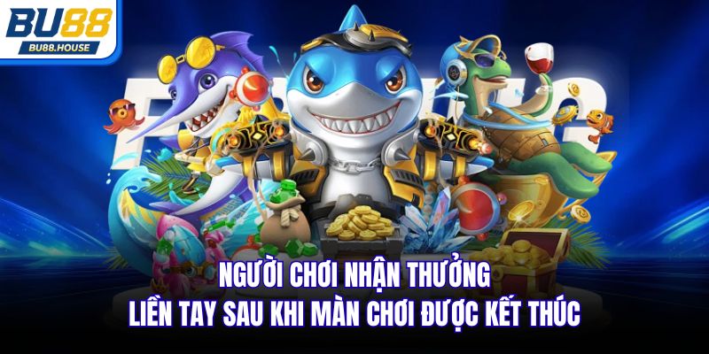 Người chơi nhận thưởng liền tay sau khi màn chơi được kết thúc