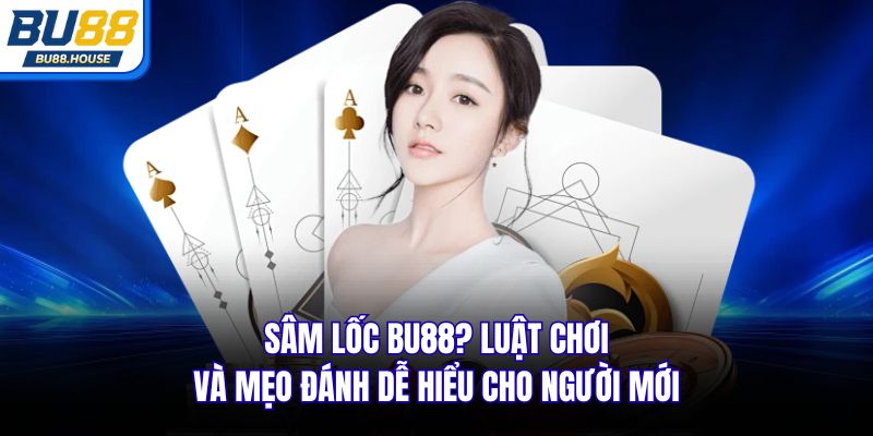 Giữ bài và kiểm soát tốt cho mình nhịp đánh Sâm Lốc