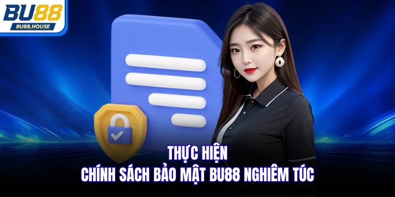 Thực hiện chính sách bảo mật BU88 nghiêm túc