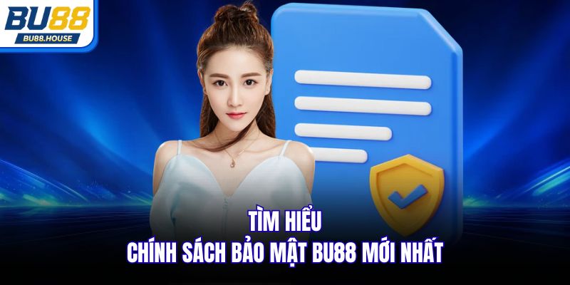 Tìm hiểu chính sách bảo mật BU88 mới nhất