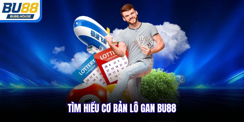 Tìm hiểu cơ bản lô gan BU88