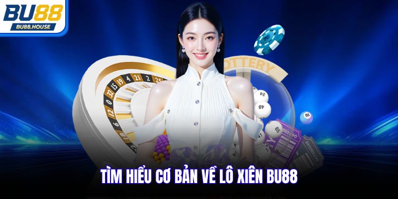 Tìm hiểu cơ bản về lô xiên BU88