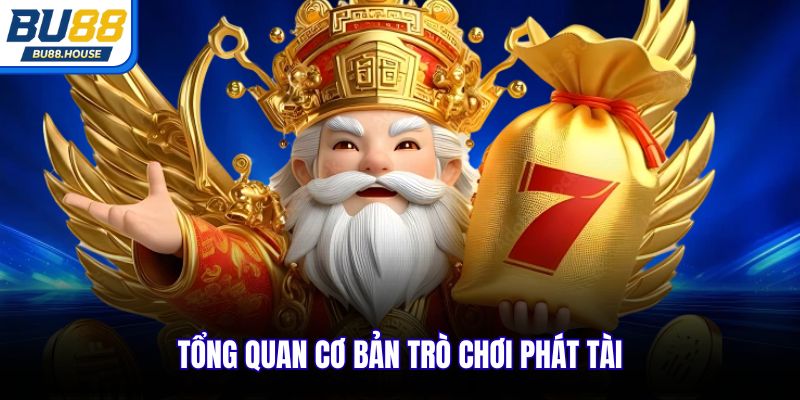 Tổng quan cơ bản trò chơi phát tài
