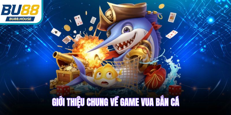 Giới thiệu chung về game Vua Bắn Cá
